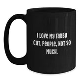 Funny Tabby Cat Gifts from Men to Friends - I Love My Tabby Cat. People, Not So Much. - Black Coffee Mug for Birthday - Main